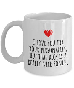 I love you for your personality mug - but that dick sure is a nice bonus Muqs 11OZ Coffee Mug