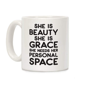 She Is Beauty She Is Grace She Needs Her Personal Space White 11 Ounce Ceramic Coffee Mug