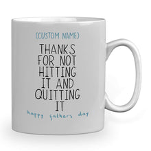 Load image into Gallery viewer, Personalized Mug with Name -Thank for not hitting it and quitting it happy father&#39;s day 11 oz mug
