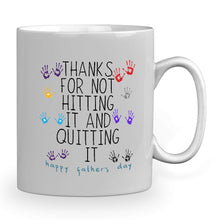 Load image into Gallery viewer, Personalized Mug with Name -Thank for not hitting it and quitting it happy father&#39;s day 11 oz mug
