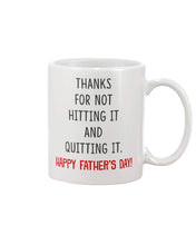 Load image into Gallery viewer, Personalized Mug with Name -Thank for not hitting it and quitting it happy father&#39;s day 11 oz mug
